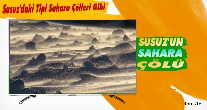 Susuz'daki Tipi Sahara Çölleri Gibi!