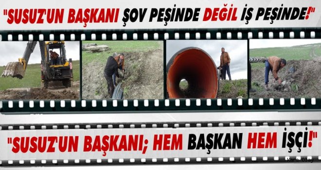 Susuz'un Başkanı Hem Başkan Hem İşçi!