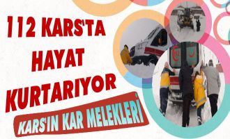 Kars'ta 112 Kar Kış Demeden Hayat Kurtarıyor