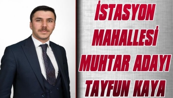 Tayfun Kaya İstasyon Mahallesinin Desteğini İstedi