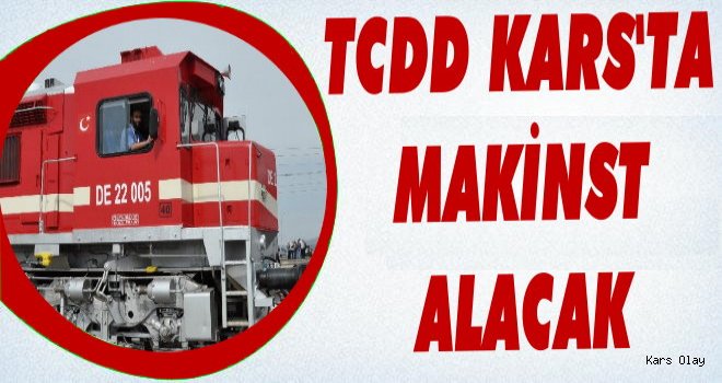 TCDD Kars'ta Makinist Personeli Alacak