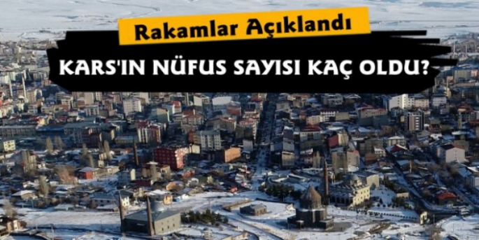 TÜİK Son Verileri  Açıkladı, Kars'ın Nüfus Sayısı Kaç Oldu?