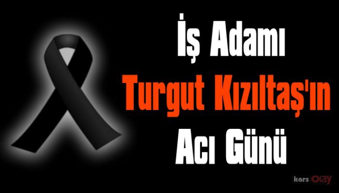 Turgut Kızıltaş'ın Acı Günü