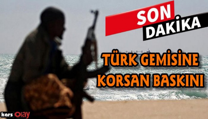 Türk gemisine korsan baskını!