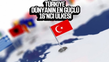 Türkiye Dünyanın Güçlü Ülkeler Listesinde 16'ncı Sırada