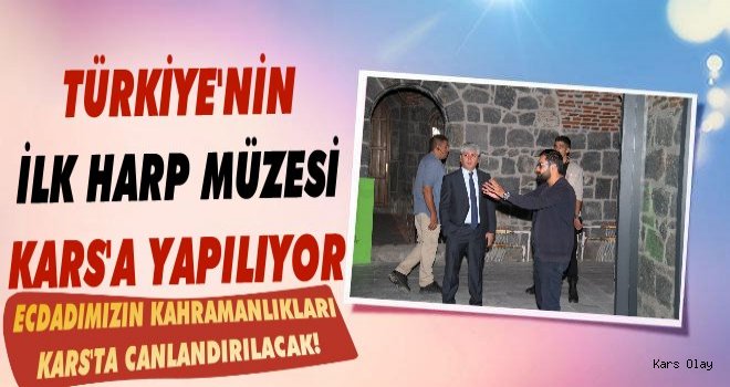 Türkiye'nin İlk Harp Müzesi Kars'a Yapılıyor