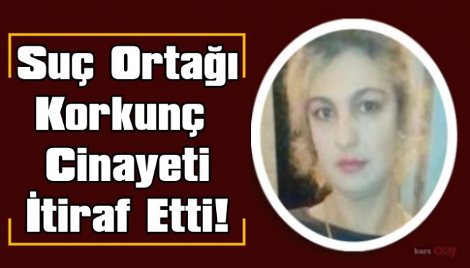 Tüyler Ürpertici Kadın  Cinayetinin Suç Ortağı Cinayeti İtiraf etti!