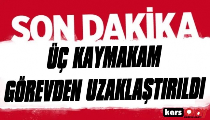 Üç Kaymakam Görevden Uzaklaştırıldı