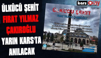 Ülkücü Şehit Fırat Yılmaz Çakıroğlu Yarın Kars'ta Anılacak