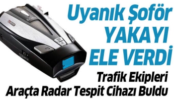 Uyanık Şoför Radar Tespit Cihazı Taşıyormuş!