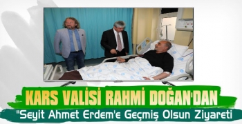 Vali Doğan'dan Seyit Ahmet Erdem'e Geçmiş Olsun Ziyareti