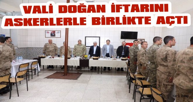 Vali Doğan İftarını Askerlerle Birlikte Açtı