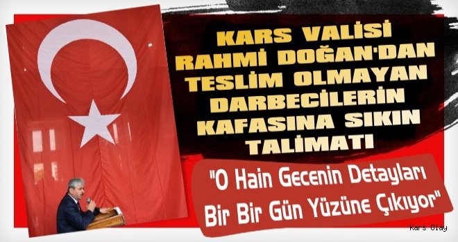 Vali Doğan’dan 15 Temmuz Gecesi Teslim Olmayan Darbecilerin Kafasına Sıkın Talimatı