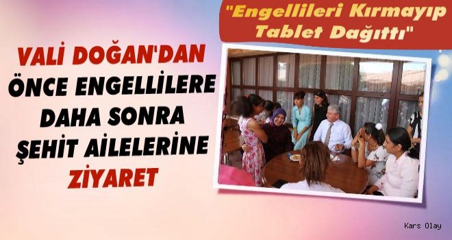 Vali Doğan'dan Engelli ve Şehit Ailelerine Ziyaret