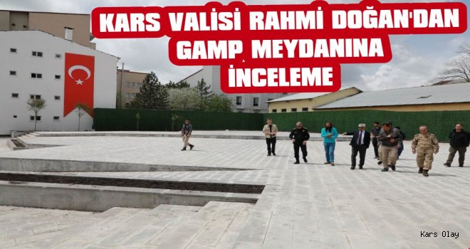 Vali Doğan'dan GAMP Meydanında İnceleme