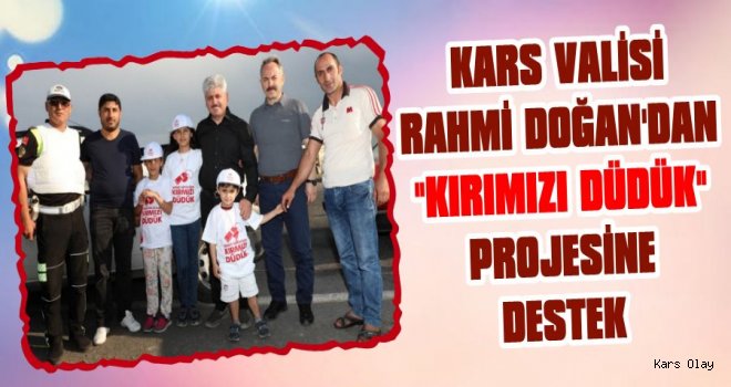 Vali Doğan'dan 'Hatalı Sürücüye Kırmızı Düdük' Projesine Destek