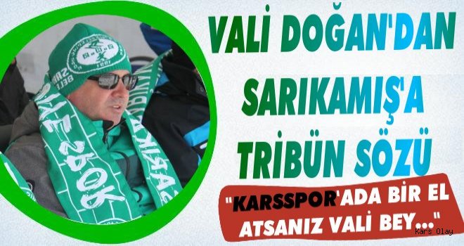 Vali Doğan'dan Sarıkamış'a 'Tribün' Sözü