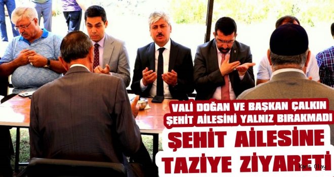 Vali Doğan ve Başkan Çalkın'dan Şehit Ailesine Taziye Ziyareti