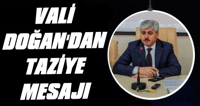 Vali Doğan'dan Taziye Mesajı