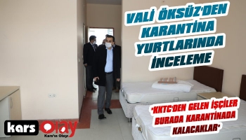 Vali Öksüz'den Karantina Yurtlarında İnceleme