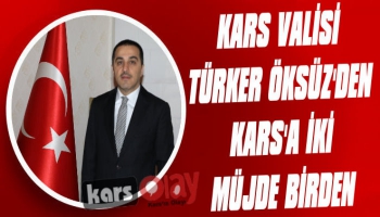 Vali Öksüz'den Kars'a İki Müjde Birden