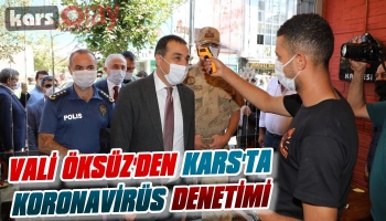 Vali Öksüz'den Kars'ta Koronavirüs Denetimi