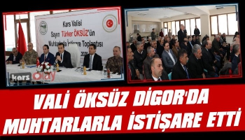 Vali Öksüz Digor’da Muhtarları Dinledi