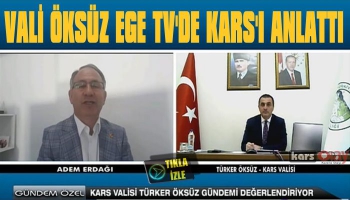 Vali Öksüz EGE TV'de Kars'ı Anlattı