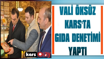 Vali Öksüz Kars'ta Gıda Denetimi Yaptı