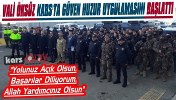  Vali Öksüz Kars’ta Güven Huzur Uygulamasını Başlattı