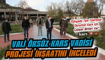 Vali Öksüz Kars Vadisi Projesi İnşaatını İnceledi