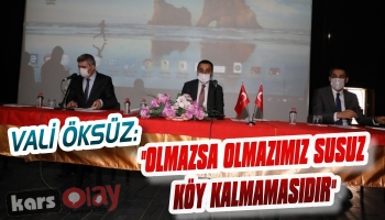 Vali Öksüz 'Olmazsa Olmazımız Susuz Köyün Kalmamasıdır'