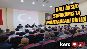 Vali Öksüz Sarıkamış'ta Muhtarları Dinledi