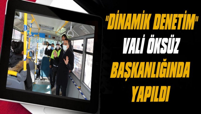 Vali Türker Öksüz başkanlığında 'Dinamik Denetim' yapıldı.