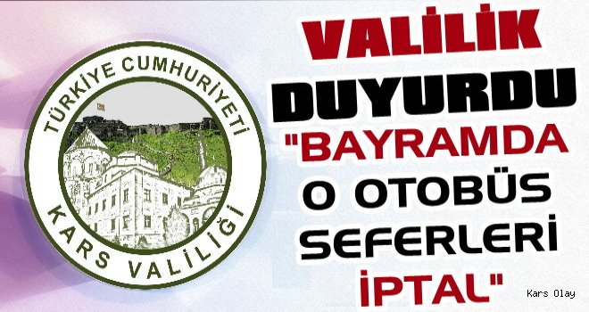 Valilik Bayramda Kars-Ani Otobüs Seferlerini İptal Etti