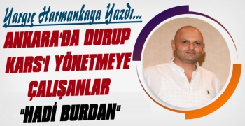 Yargıç Harmankaya Kars'ın Ankara'daki Siyasetini Yazdı