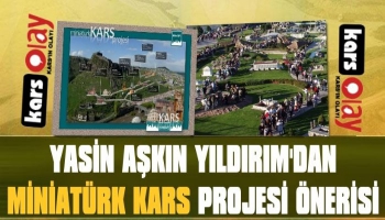 Yasin Aşkın Yıldırım'dan: 'Miniatürk Kars' Projesi Önerisi