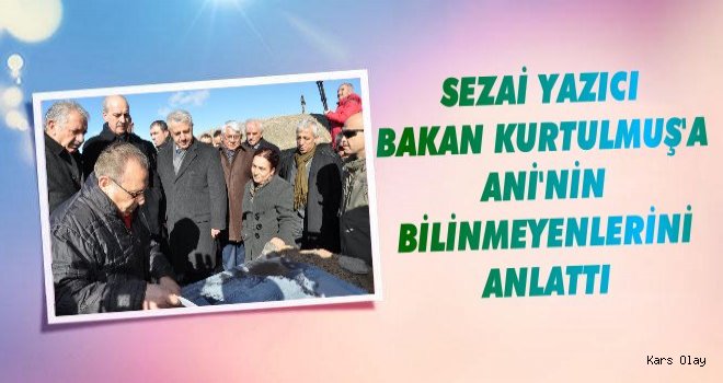 Yazıcı Bakan Kurtulmuş'a Ani'nin Bilinmeyenlerini Anlattı