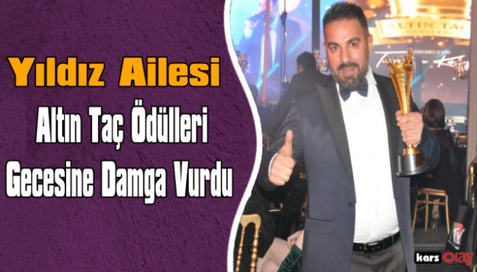 Yıldız Ailesi, 3. Altın Taç Ödülleri Gecesine  Damga Vurdu