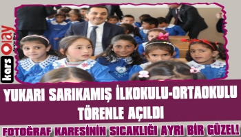 Yukarı Sarıkamış İlkokulu-Ortaokulu Törenle Açıldı