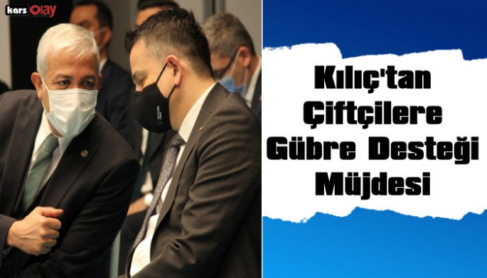 Yunus Kılıç'tan çiftçilere gübre desteği müjdesi