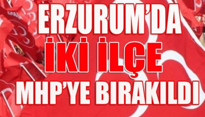 Erzurum'da İki İlçe MHP'ye Bırakıldı