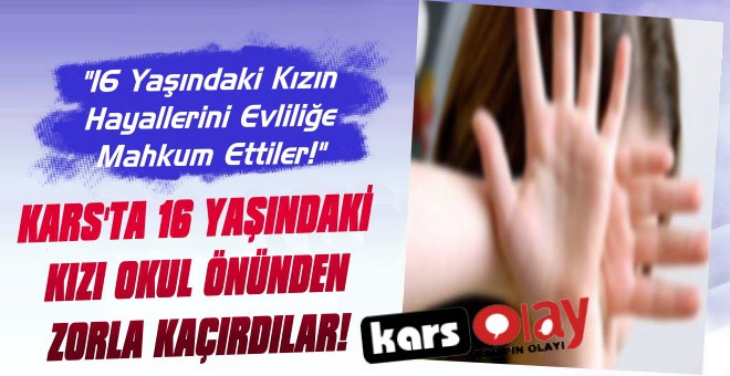 Kars'ta 16 Yaşındaki Liseli Kız Okul Önünde Kaçırıldı